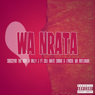 Wa Nrata (feat. Nally J, Zoli White Smoke & Lyrical Wa Motlokwa) - Single