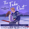 The Fake Out: Vancouver Storm, Book 2 (Unabridged) - Stephanie Archer