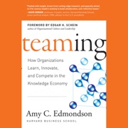 Teaming : How Organizations Learn, Innovate, and Compete in the Knowledge Economy - Amy C. Edmondson