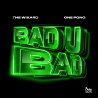Bad U Bad - Single - The Wixard & One Pong