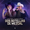 Dos Botellas De Mezcal (En Vivo) - Single