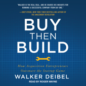 Buy Then Build : How Acquisition Entrepreneurs Outsmart the Startup Game - Walker Deibel Cover Art