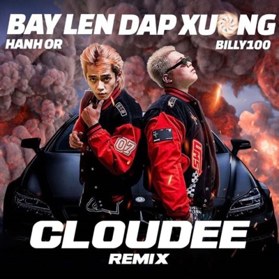 BAY LEN DAP XUONG (feat. BILLY100 & Hành Or) [CLOUDEE Remix] - Single