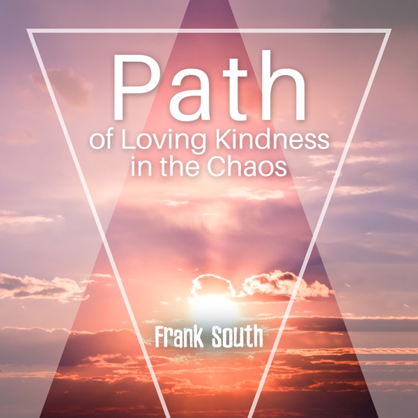 Path of Loving Kindness in the Chaos