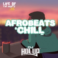 Life Of The Party Mix: DJ Hol Up, Chill Afrobeats 2022 Mix, Pt. 1 (DJ Mix) - DJ Hol Up