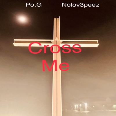 Cross Me (feat. Nolov3 Peez) - Single