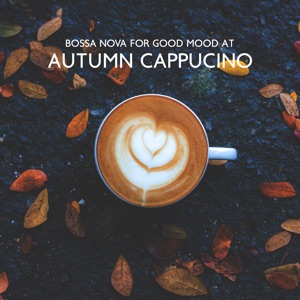 Bossa Nova for Good Mood at Autumn Cappuccino