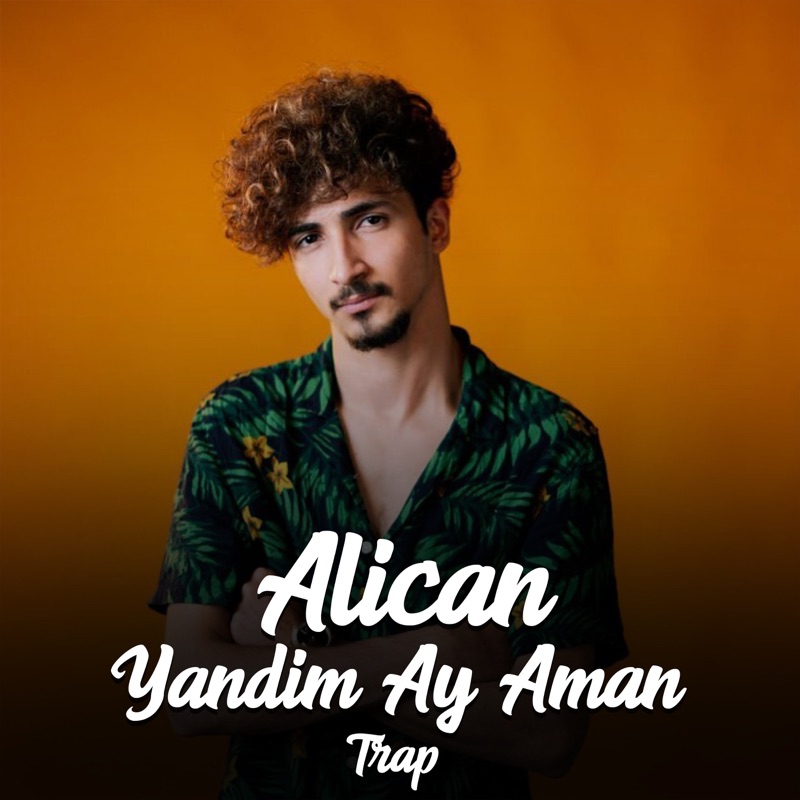 Yandim Ay Aman (Trap) - Alican: Song Lyrics, Music Videos & Concerts