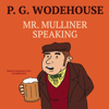 Mr. Mulliner Speaking (The Mr. Mulliner Series) - P. G. Wodehouse, Susie Hennessy, RE Johnston, Ryan Coolidge, Wayne Walker, Jean G Mathurin MD, Diane M. Dresback & Novoneel Chakraborty