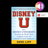 Disney U : How Disney University Develops the World's Most Engaged, Loyal, and Customer-Centric Employees - Doug Lipp