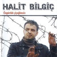Özgürlük Çiçeğimsin - Halit Bilgiç
