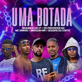 Uma Botada E o Predador MC, Menozin Mr, Douglas Do Corte, Neguinho da VT & MC Gringo