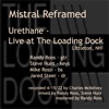 Mistral Reframed - Urethane Live at the Loading Dock (feat. Mike Rossi & Jared Steer)