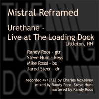 Mistral Reframed - Urethane Live at the Loading Dock (feat. Mike Rossi & Jared Steer) - Randy Roos & Steve Hunt