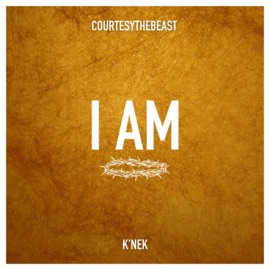 I am (freestyle) (feat. K'nek) Courtesythebeast