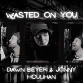 Wasted on you (feat. Jonny Houlihan) artwork