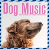 Dog Music: Gentle Instrumental Song Collection to Relax Your Dog artwork