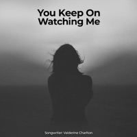 You Keep On Watching Me - Single - Valderine Charlton
