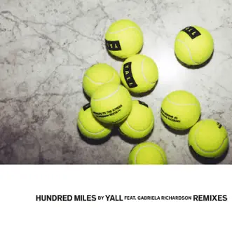 Hundred Miles (Remixes) - Single by Yall & Gabriela Richardson album reviews, ratings, credits