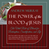 The Power of the Blood of Jesus: The Vital Role of Blood for Redemption, Sanctification, and Life, Updated Edition - Andrew Murray