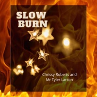 Slow Burn - Single - Chrissy Roberts & Mr. Tyler Larson