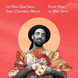 La Vibra Que Sana (feat. Ed Zuccollo) [Isaac Chambers Remix] Scott Nice & Alex Serra