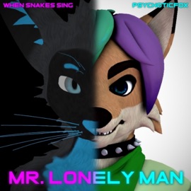 Mr. Lonely Man (feat. PsychoticFox) When Snakes Sing