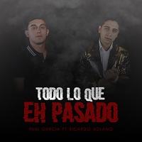 Todo Lo Que Eh Pasado (feat. Ricardo Solano) - Single - Paul Garcia