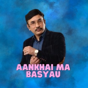 Aankhai Ma Basyau (feat. Suraj Shrestha)