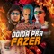 Doida pra Fazer (feat. MC DOM LP & MK no Beat) - DJ Juan ZM lyrics