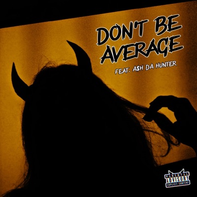 Don't Be Average (feat. A$H DA HUNTER) - Single
