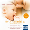 HypnoBirthing. Das Hörbuch: Der natürliche Weg zu einer sicheren, sanften und leichten Geburt - Marie F. Mongan