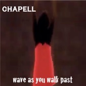 Chapell - Wave as You Walk Past