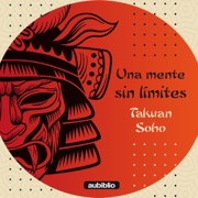 Una mente sin límites [The Unfettered Mind] (Unabridged) - Takuan Soho