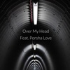 Over My Head (feat. Porsha Love)