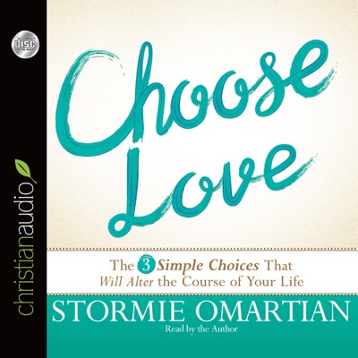 Choose Love : The Three Simple Choices That Will Alter the Course of Your Life