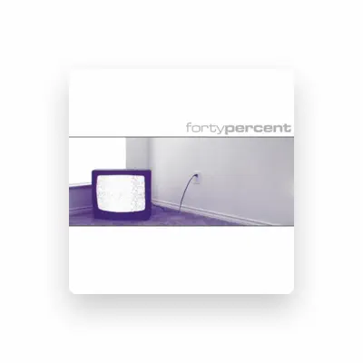 Listen to Forty Percent, watch music videos, read bio, see tour dates & more!