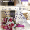 Married by Monday: Weekday Brides, Book 2 (Unabridged) - Catherine Bybee
