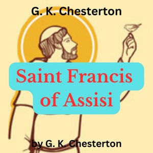 G. K. Chesterton:  Saint Francis of Assisi