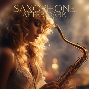 Saxophone After Dark: Romantic Jazz for Sensual Desire