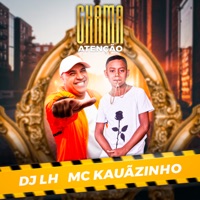 Chama Atenção - Single - MC Kauãzinho & DJ LH