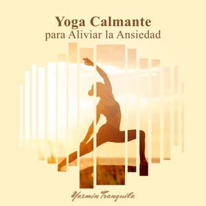 Yoga Calmante para Aliviar la Ansiedad