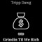 Grindin Til We Rich - Tripp dawg lyrics