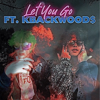 Let You Go (feat. Kbackwood$) - Single
