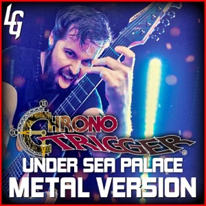Chrono Trigger (Under Sea Palace) [Metal Version] - Single