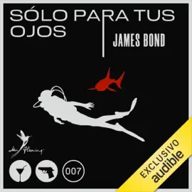 Sólo para tus ojos [For Your Eyes Only]: Saga James Bond 8 [James Bond Saga, Book 8] (Unabridged)