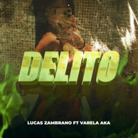 Delito (feat. VARELA AKA) - Single - Lucas Zambrano