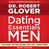 Dating Essentials for Men : The Only Dating Guide You Will Ever Need - Dr Robert Glover