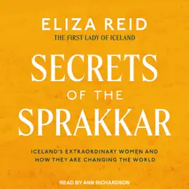 Secrets of the Sprakkar : Iceland’s Extraordinary Women and How They Are Changing the World