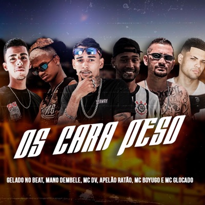 Os Cara Peso (feat. APELAO RATAO & Mc Glocado) - Single